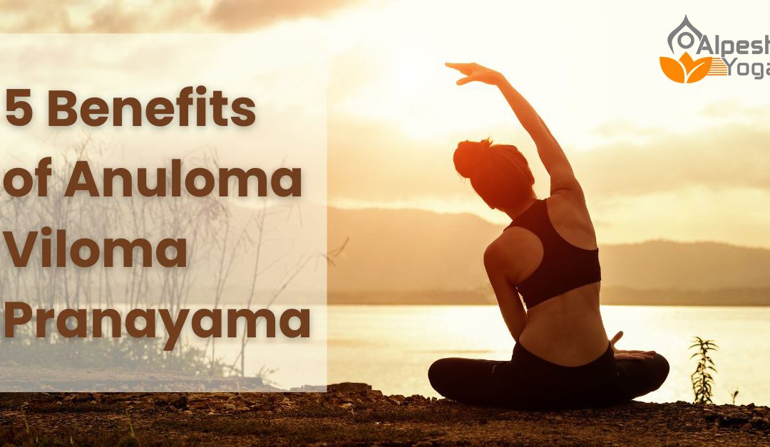 5 benefits of anulom vilom pranayama
