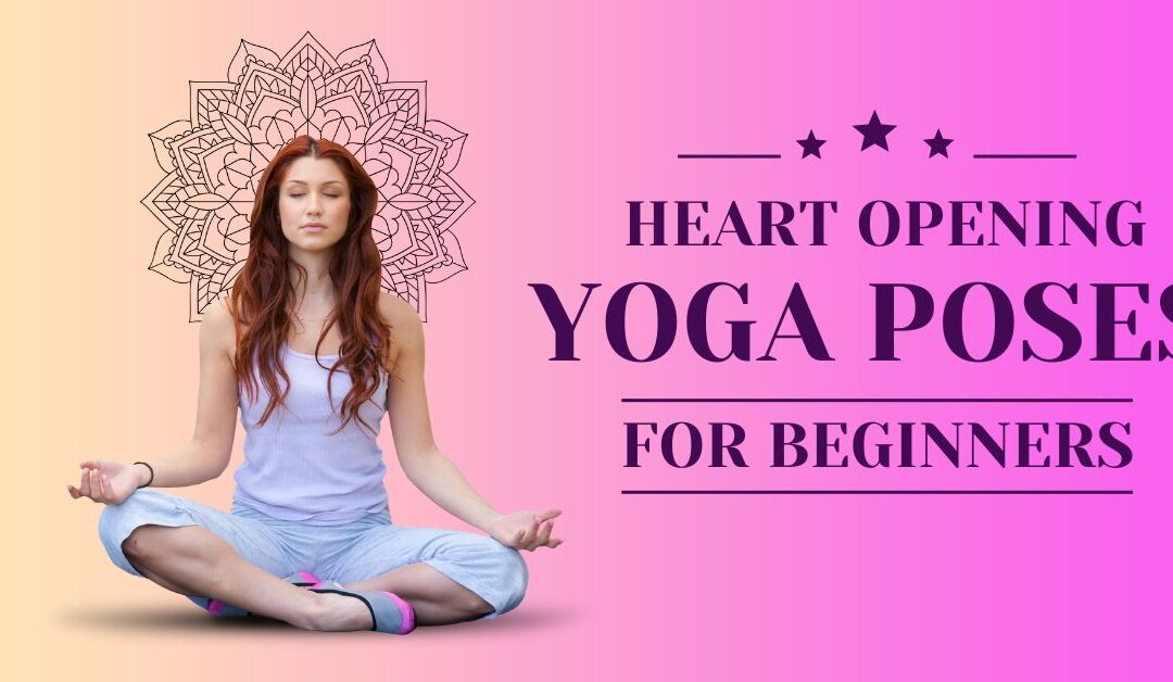 Heart opening yoga poses for beginners