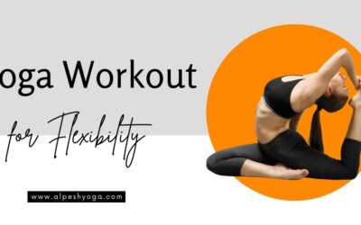 Yoga Workouts for Flexibility: Full Body Stretch Poses to Get Healthy