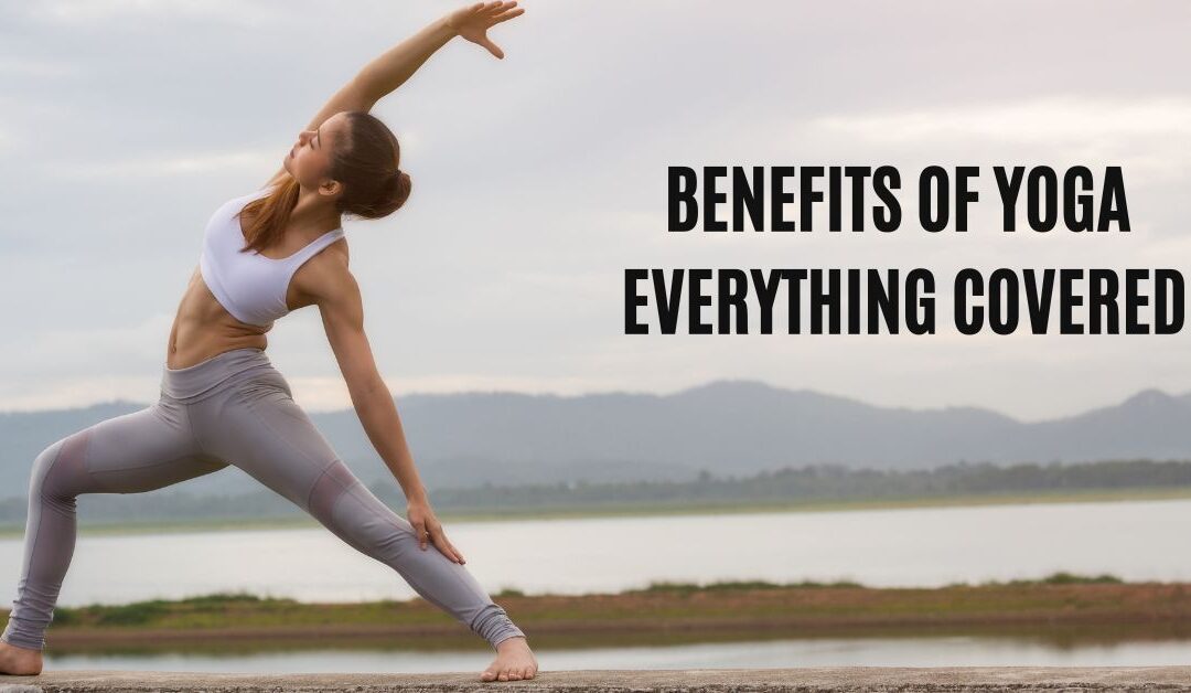 Benefits of Yoga: Physical, Psychological and more