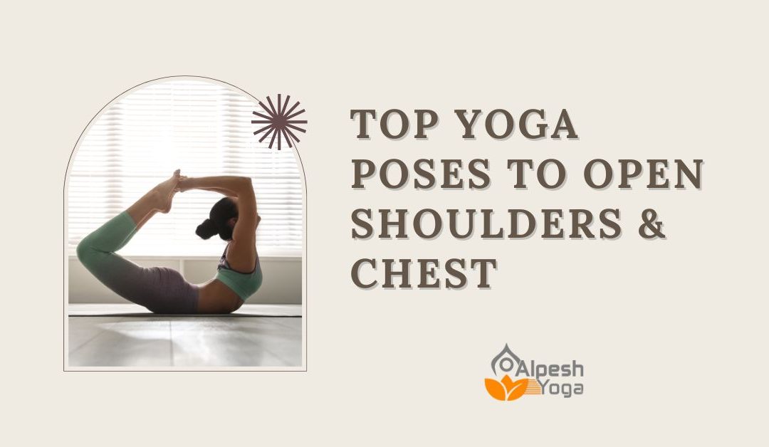 Top Yoga Poses to Open Shoulders & Chest