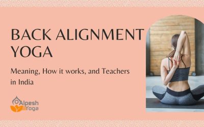 Back Alignment Yoga: Meaning, How it works, and Teachers in India