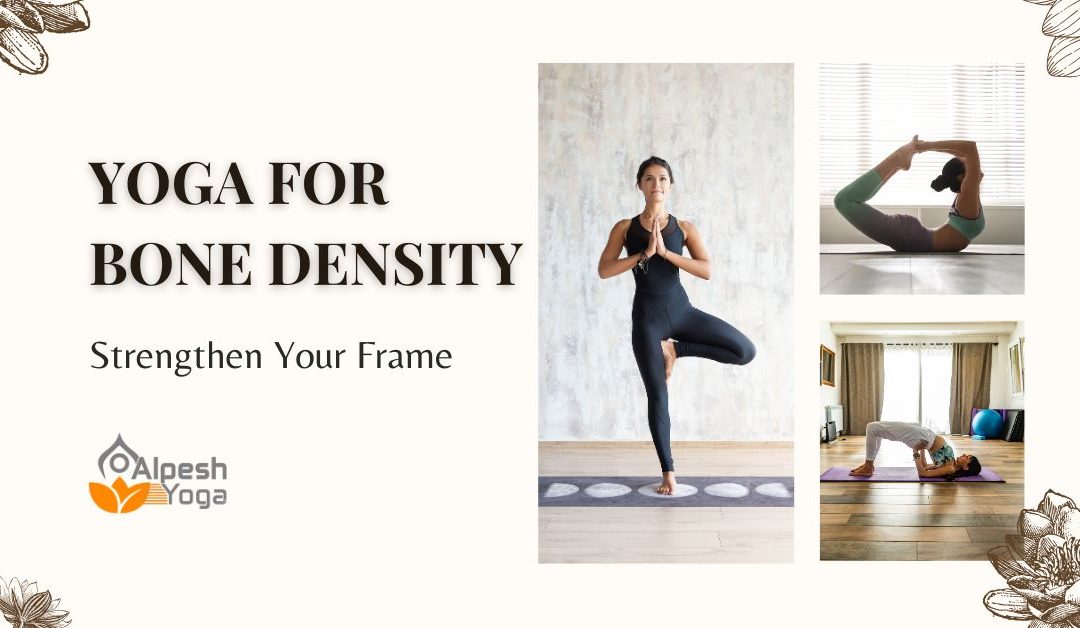 Yoga for Bone Density: Strengthen Your Frame