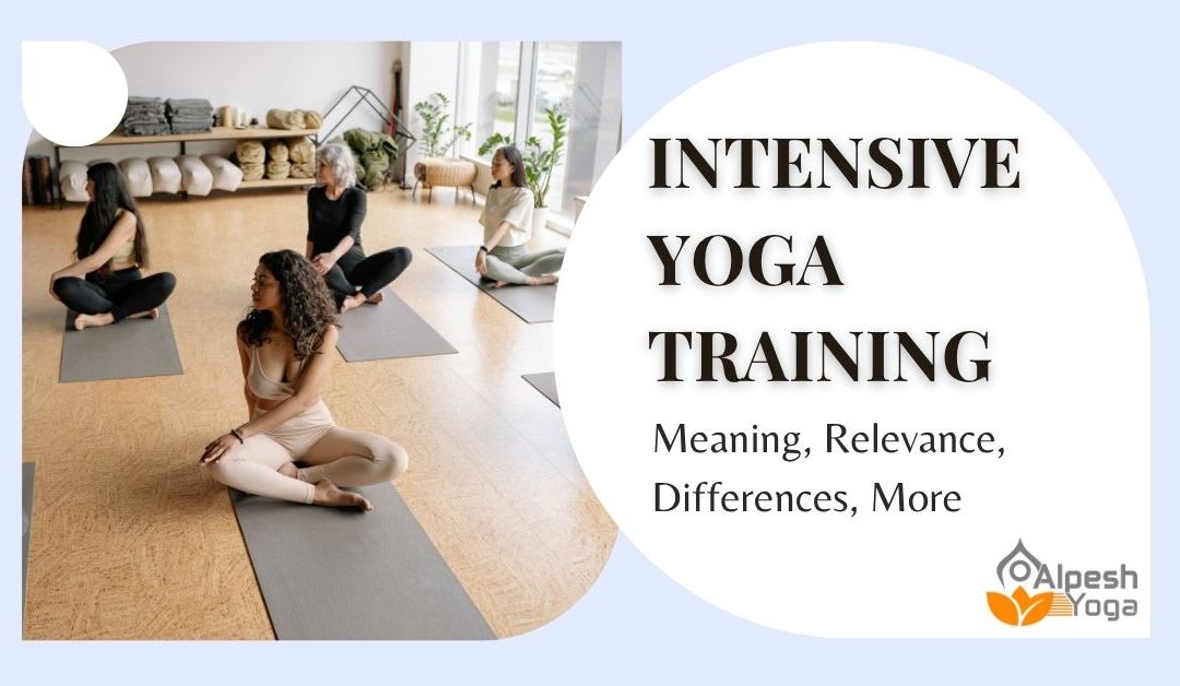 Intensive Yoga Training: Meaning, Relevance, Differences, More