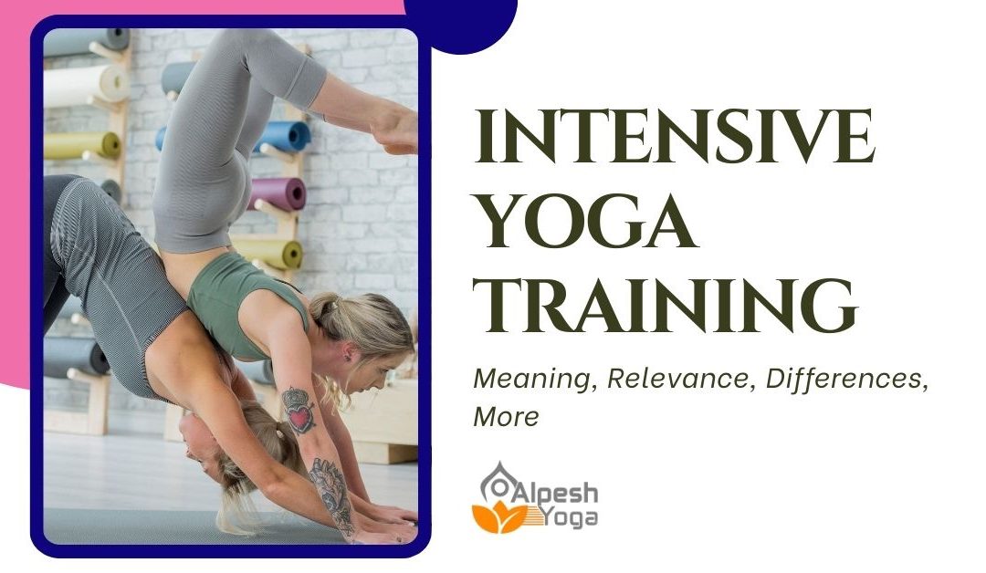 Intensive Yoga Training: Meaning, Relevance, Differences, More